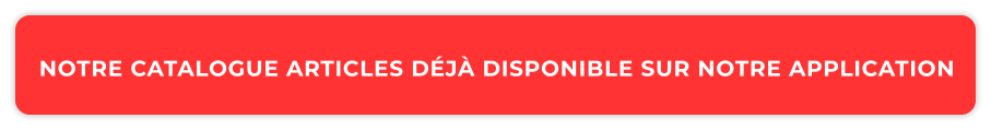 Notre catalogue articles déjà disponible sur notre application